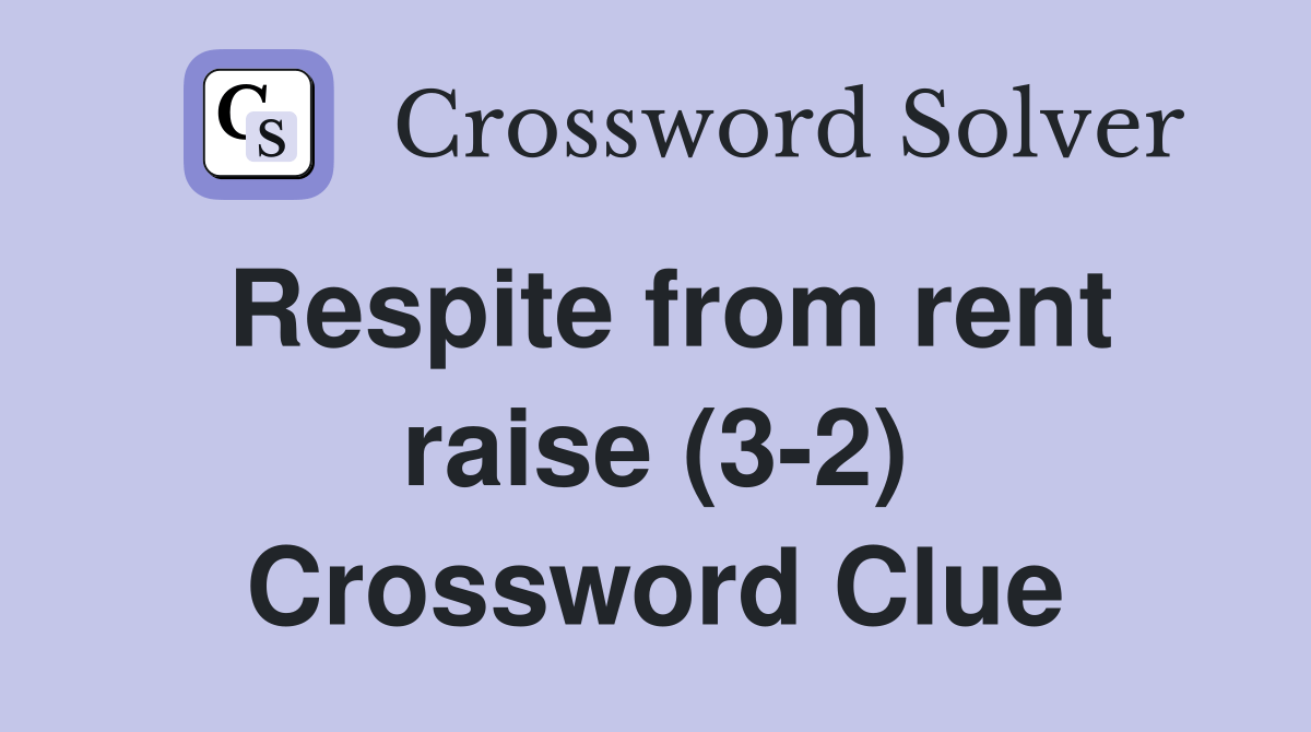 Respite from rent raise (32) Crossword Clue Answers Crossword Solver